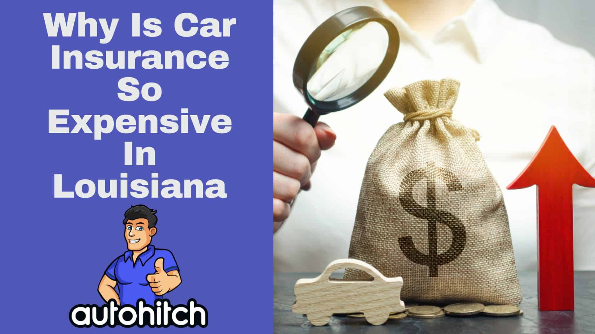 Why Is Car Insurance So Expensive In Louisiana [2024]