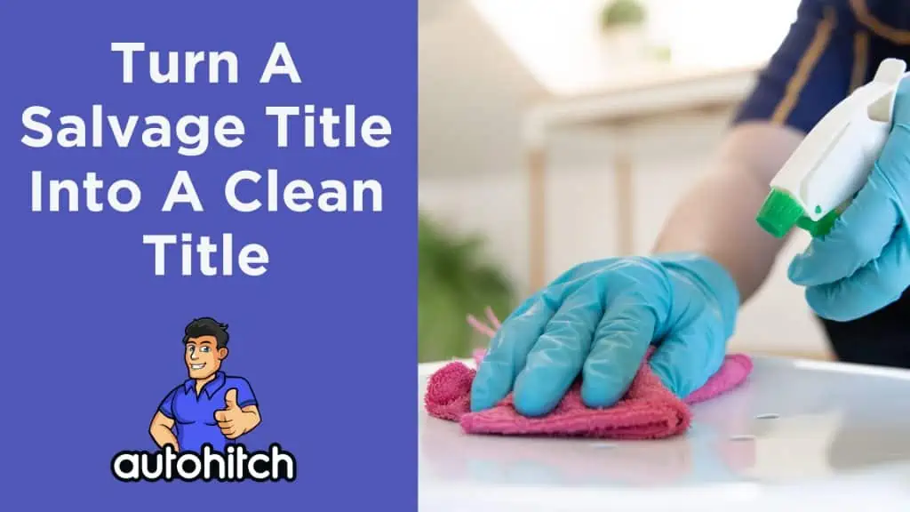 How To Turn A Salvage Title Into A Clean Title