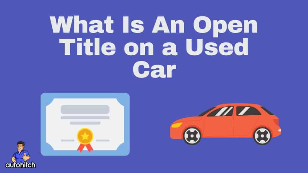 What Is An Open Title On A Used Car Autohitch