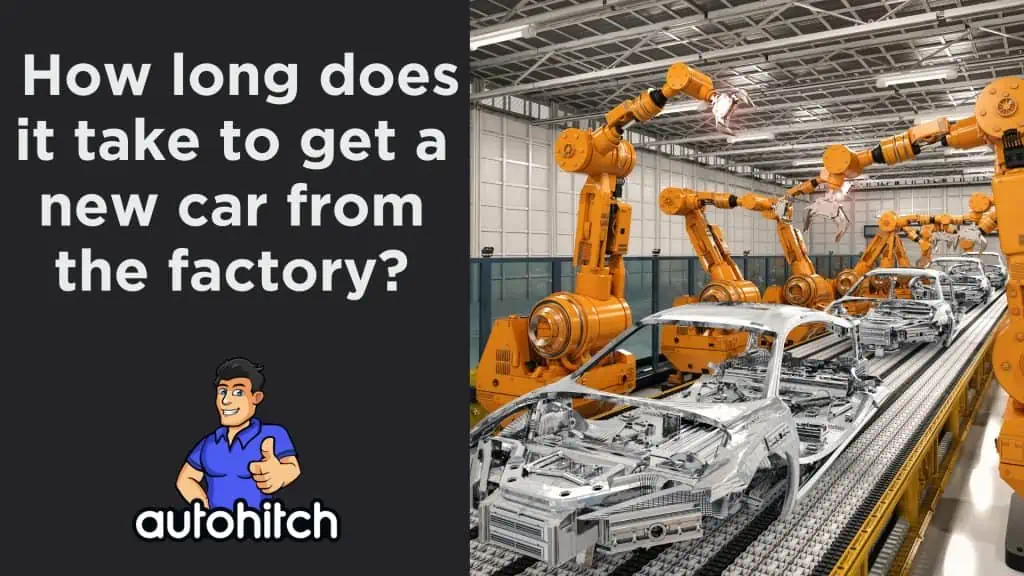 How long does it take to get a new car from the factory?