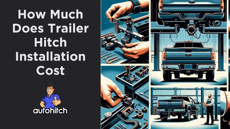 How Much Does Trailer Hitch Installation Cost