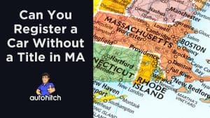 Can You Register a Car Without a Title in MA