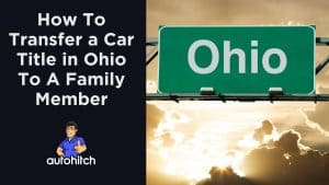 How To Transfer a Car Title in Ohio To A Family Member