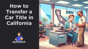 How to Transfer a Car Title in California