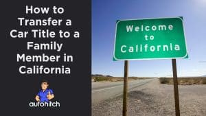 How to Transfer a Car Title to a Family Member in California