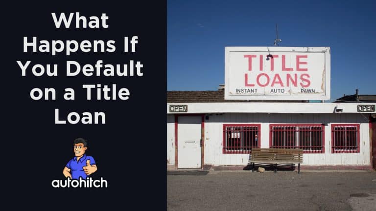 What Happens If You Default on a Title Loan