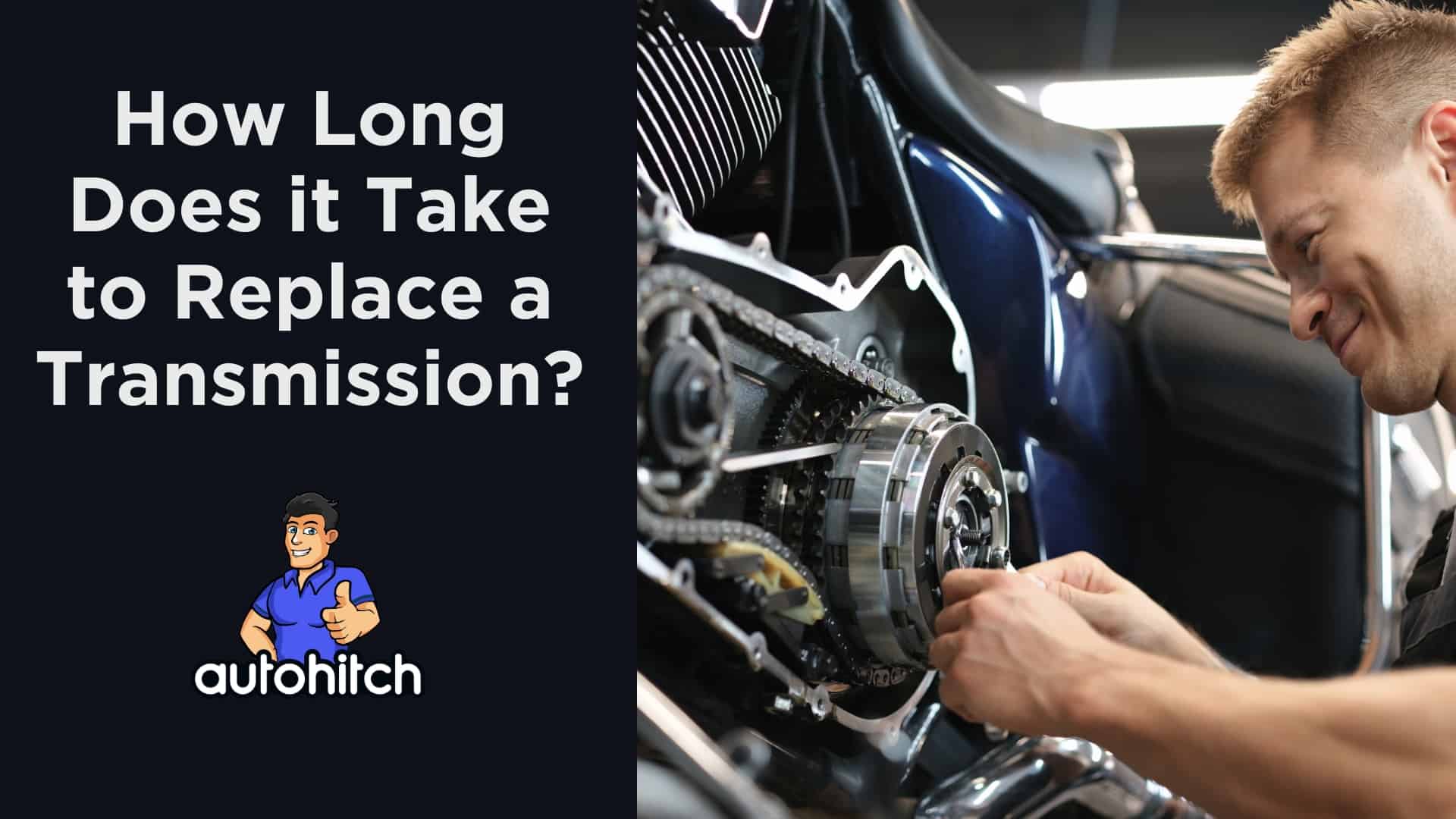 How Long Does It Take To Replace A Transmission