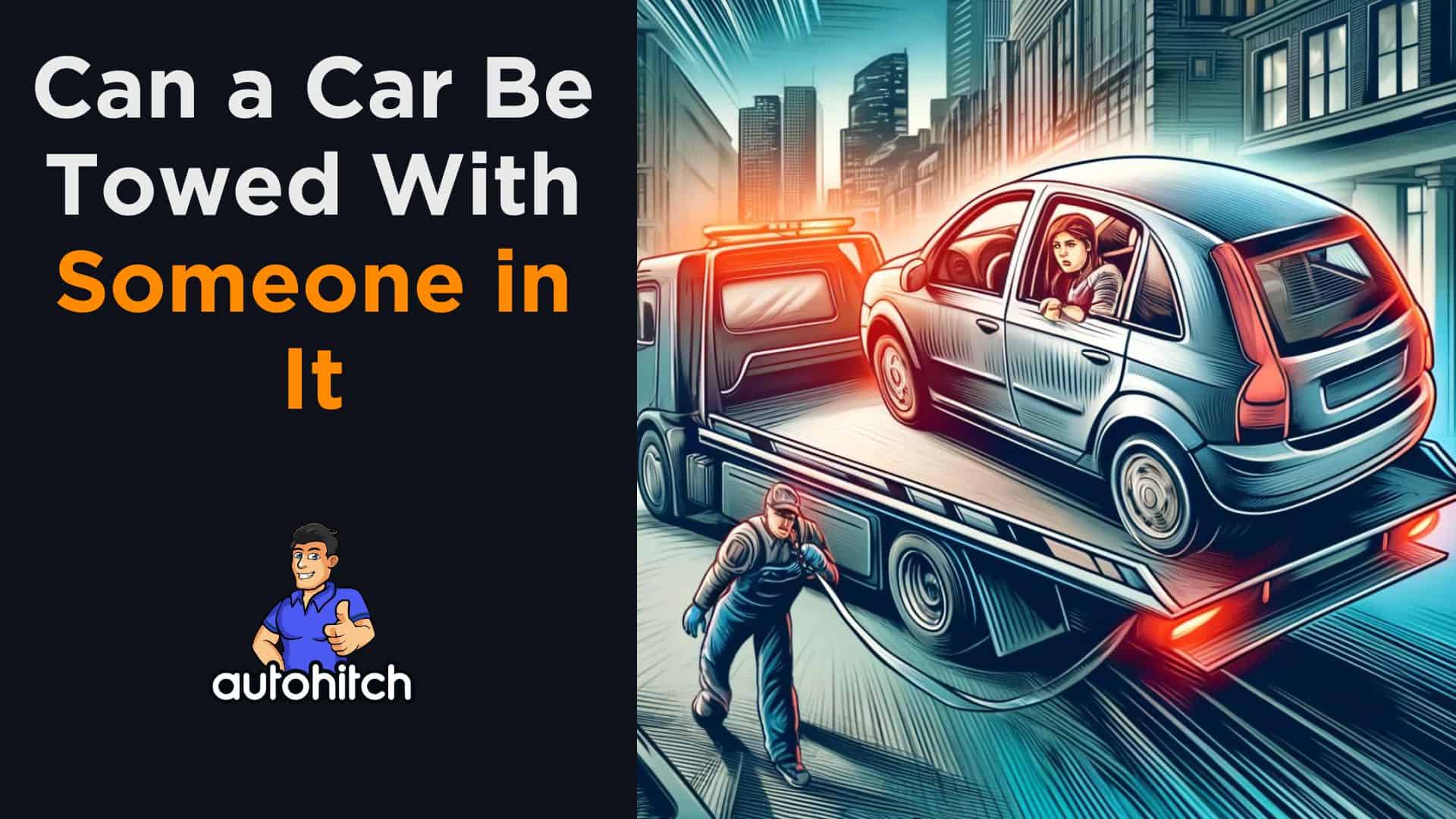 Can A Car Be Towed With Someone In It? [2024]